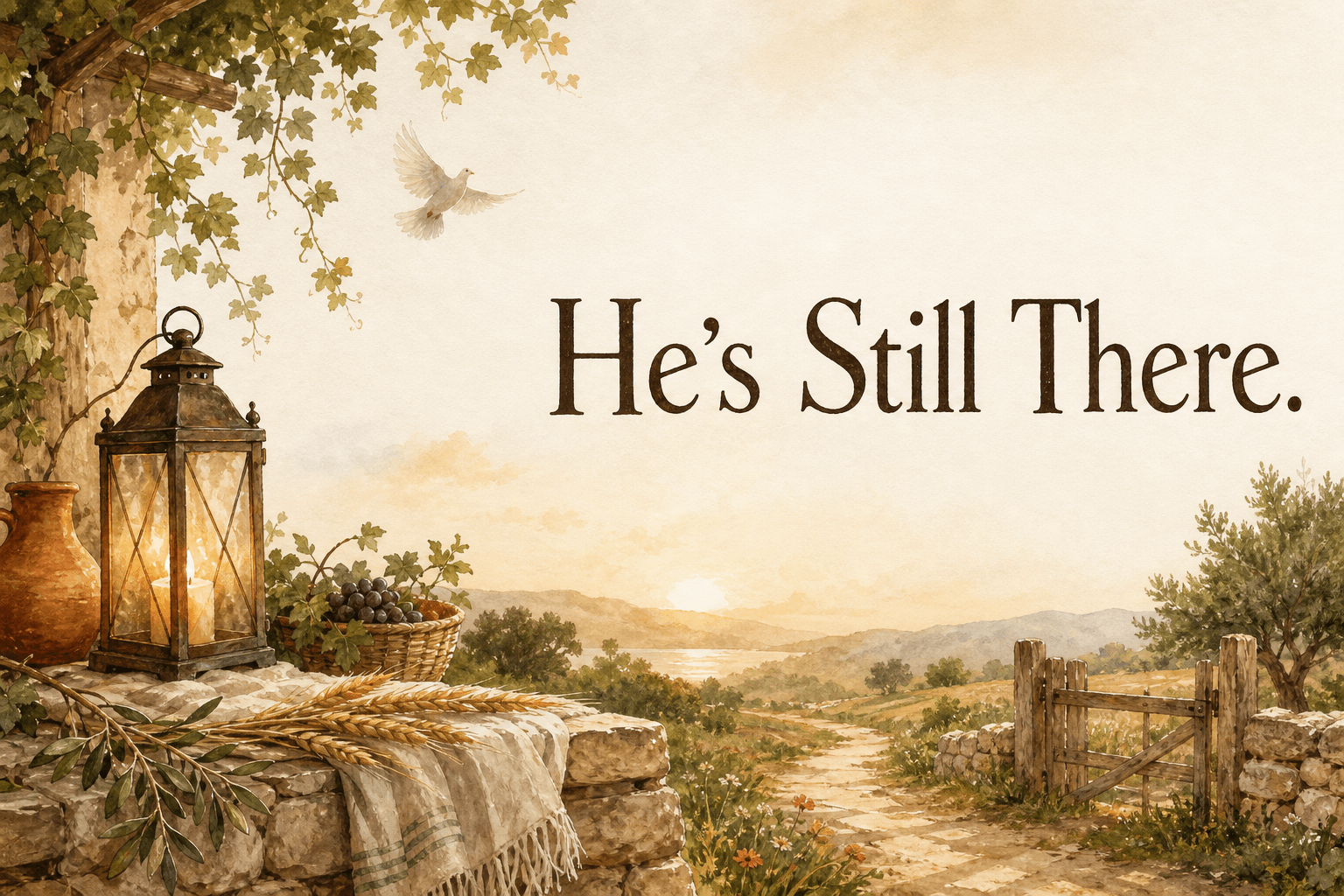 He's Still There.